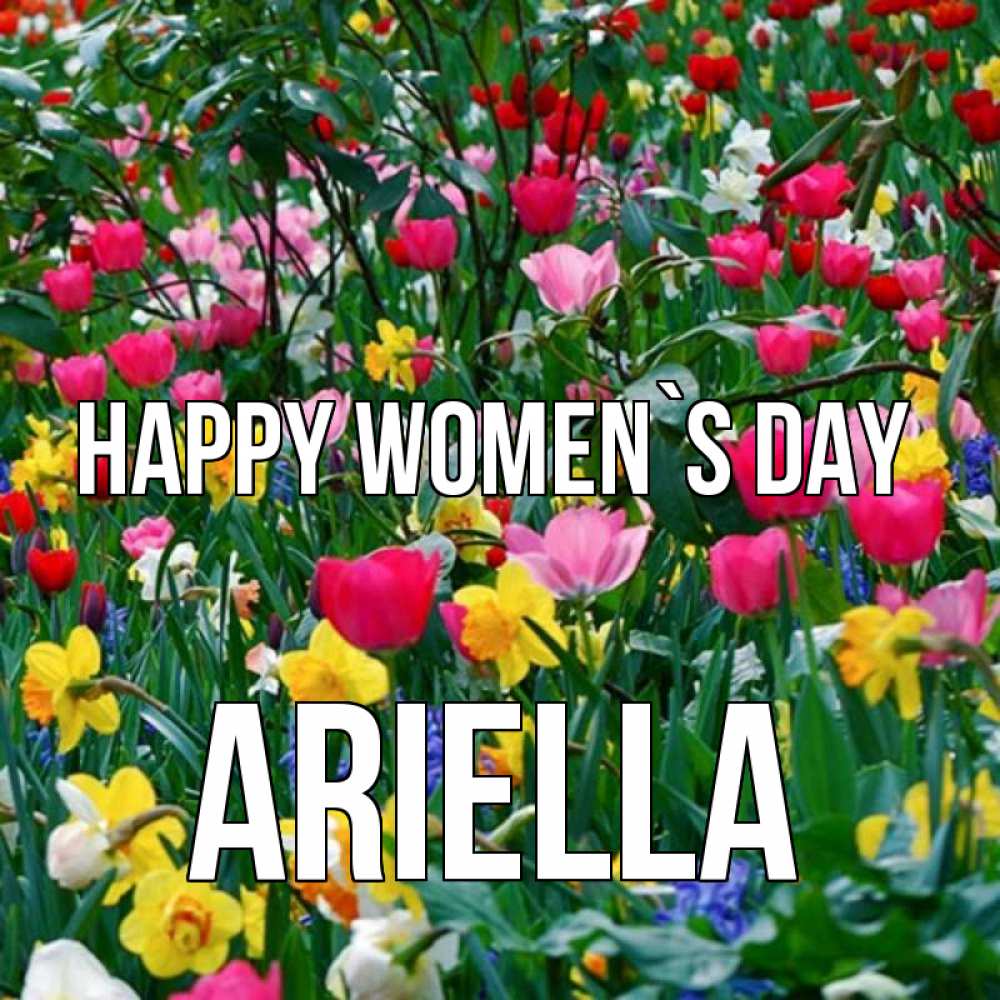 Greetings card с именем, Ariella happy women`s day с международным женским днем поздравления для женщины Greetings with text for free download 